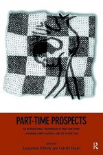 Part-Time Prospects: An International Comparison of Part-Time Work in Europe, North America and the Pacific Rim - Jacqueline O'Reilly, Colette Fagan