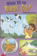 Where Do the Birds Go?: A Migration Mystery - Rebecca Olien, Katie Mcdee, David Stokes