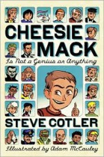 Cheesie Mack Is Not a Genius or Anything - Steve Cotler, Adam McCauley