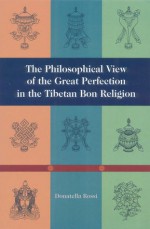 The Philosophical View Of The Great Perfection In The Tibetan Bon Religion - Donatella Rossi