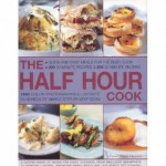 The Half Hour Cook: Quick and Easy Meals for the Busy Cook: 200 20-Minute Recipes & 200 30-Minute Recipes - Jenni Fleetwood