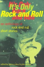 It's Only Rock and Roll: An Anthology of Rock and Roll Short Stories - Janice Eidus