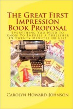 The Great First Impression Book Proposal - Carolyn Howard-Johnson