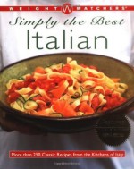 Weight Watchers Simply the Best Italian: More than 250 Classic Recipes from the Kitchens of Italy - Weight Watchers