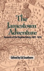 The Jamestown Adventure: Accounts of the Virginia Colony, 1605-1614 (Real Voices, Real History) - Ed Southern