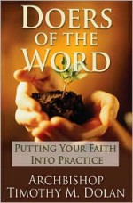 Doers Of The Word: Putting Your Faith Into Practice - Timothy M. Dolan