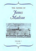 The Papers of James Madison, Volume 7: 3 May 1783-29 February 1784 - James Madison, William T. Hutchinson, William M. Rachal, William M. E. Rachal