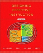 Designing Effective Instruction (text only) 6th (Sixth) edition by G.R.Morrison,S.M.Ross,J.E.Kemp,H.Kalman - S.M.Ross, J.E.Kemp, H.Kalman G.R.Morrison