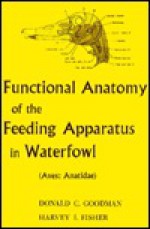 Functional Anatomy of the Feeding Apparatus in Waterfowl: (Aves: Anatidae) - Donald C. Goodman, Harvey L. Fisher