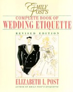 Emily Post's Complete Book of Wedding Etiquette - Elizabeth L. Post