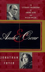 Andre and Oscar: The Literary Friendship of Andre Gide and Oscar Wilde - Jonathan Fryer