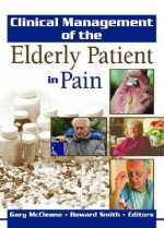 Clinical Management of the Elderly Patient in Pain - Gary McCleane, Howard Smith