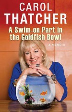 A Swim On Part In The Goldfish Bowl - Carol Thatcher