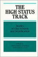 The High Status Track: Studies Of Elite Schools And Stratification - Paul W. Kingston