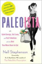 Paleoista: Gain Energy, Get Lean, and Feel Fabulous With the Diet You Were Born to Eat - Nell Stephenson, S. Boyd Eaton