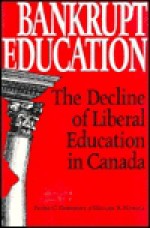 Bankrupt Education: The Decline of Liberal Education in Canada - Peter C. Emberley, Waller R. Newell