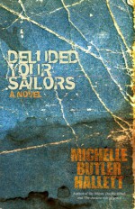 deluded your sailors - Michelle Butler Hallett