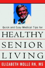 Quick and Easy Medical Tips for Healthy Senior Living - Elizabeth Molle