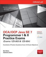 Oca/Ocp Java Se 7 Programmer I & II Practice Exams (Exams 1z0-803 & 1z0-804) - Bert Bates, Kathy Sierra