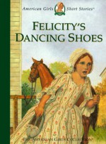 Felicity's Dancing Shoes - Valerie Tripp, Dan Andreasen, Susan McAliley