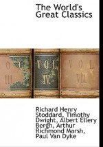 The World's Great Classics - Richard Henry Stoddard, Timothy Dwight, Albert Ellery Bergh