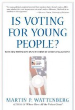 Is Voting for Young People? With a Postscript on Citizen Engagement (Great Questions in Politics Series) - Martin P. Wattenberg