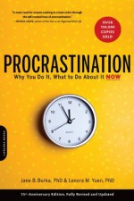 Procrastination: Why You Do It, What to Do About It Now - Jane B. Burka, Lenora M. Yuen