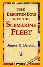 The Brighton Boys with the Submarine Fleet - James Driscoll