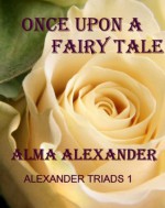 Once Upon a Fairy Tale (Alexander Triads) - Alma Alexander