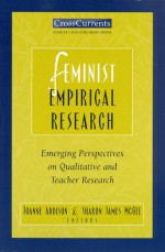 Feminist Empirical Research: Emerging Perspectives on Qualitative and Teacher Research - Joanne Addison