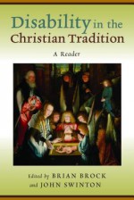 Disability in the Christian Tradition: A Reader - Brian Brock