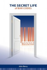 The Secret Life of Bar Codes - John Berry