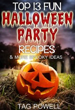 TOP 13 FUN HALLOWEEN PARTY RECIPES AND MORE SPOOKY IDEAS (Cook-Tonight Holiday Series) - Tag Powell