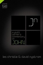 A Youth Worker's Commentary on John, Volume 2: John 9-21 - Les Christie, David P. Nystrom