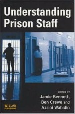 Understanding Prison Staff - Jamie Bennett, Ben Crewe, Azrini Wahidin