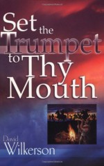 Set the Trumpet to Thy Mouth - David Wilkerson