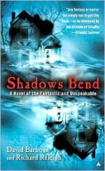 Shadows Bend: A Novel of the Fantastic and Unspeakable - David Barbour, Richard Raleigh