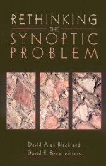 Rethinking the Synoptic Problem - David Alan Black