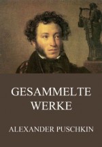 Gesammelte Werke - Alexander Pushkin, Alexander Eliasberg, Theodor Commichau