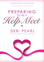 Preparing To Be a Help Meet - Debi Pearl, Michael Pearl, Clint Cearley