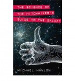 The Science of the Hitchhiker's Guide to the Galaxy - Michael Hanlon