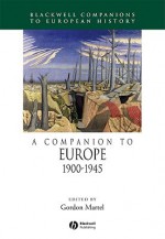 A Companion to Europe: 1900-1945 - Gordon Martel