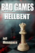 Bad Games: Hellbent - A Dark Psychological Thriller (Bad Games) - Jeff Menapace