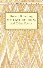 My Last Duchess and Other Poems - Robert Browning, Shane Weller