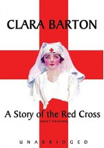 The Story of the Red Cross - Clara Barton, s Patricia Bailey