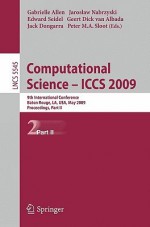 Computational Science Iccs 2009: 9th International Conference Baton Rouge, La, USA, May 25-27, 2009 Proceedings, Part II - Gabrielle Allen, Jack Dongarra, Peter M.A. Sloot, Geert Dick van Albada, Jarek Nabrzyski, Ed Seidel