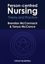 Person-centred Nursing: Theory and Practice - Brendan McCormack, Tanya McCance