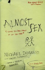 Almost Sex: 9 Signs You Are About to Go Too Far (or already have) - Michael DiMarco, Hayley DiMarco