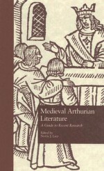 Medieval Arthurian Literature: A Guide to Recent Research - Norris J. Lacy