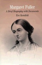 Margaret Fuller: A Brief Biography with Documents - Eve Kornfeld